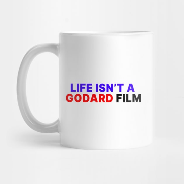 LIFE ISN'T A GODARD FILM by Psychoanalytic's Store
